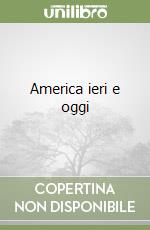 America ieri e oggi libro