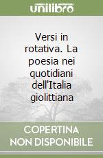 Versi in rotativa. La poesia nei quotidiani dell'Italia giolittiana libro