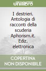 I destrieri. Antologia di racconti della scuderia Aphorism.it. Ediz. elettronica libro