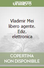 Vladimir Mei libero agente. Ediz. elettronica