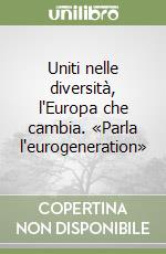 Uniti nelle diversità, l'Europa che cambia. «Parla l'eurogeneration» libro