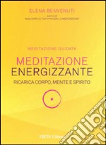 Meditazione energizzante. Ricarica corpo, mente e spirito. CD Audio. Con libro libro