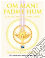 Om Mani Padme Hum. La perla blu nel loto d'oro libro