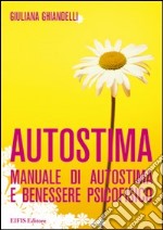 Autostima. Manuale di autostima e benessere psicofisico libro