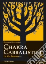 Chakra Cabbalistici. La via iniziatica libro