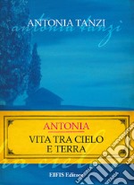 Antonia. Vita tra cielo e terra