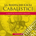 La ruota dei cicli cabalistici. Il segreto del management cabalistico libro