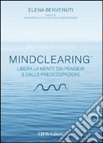 Mind clearing. Libera la mente dai pensieri e dalle preoccupazioni. CD Audio. Con libro libro