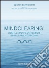 Mind clearing. Libera la mente dai pensieri e dalle preoccupazioni. CD Audio. Con libro libro