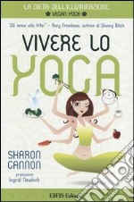 Vivere lo yoga. La dieta dell'illuminazione libro