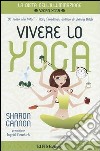 Vivere lo yoga. La dieta dell'illuminazione libro di Gannon Sharon