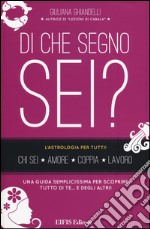 Di che segno sei? L'astrologia per tutti! libro