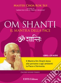 Om Shanti, il mantra della pace. CD Audio. Con libro