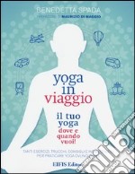 Yoga in viaggio. Il tuo yoga dove e quando vuoi! libro