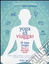 Yoga in viaggio. Il tuo yoga dove e quando vuoi! libro