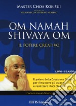 Om Namah Shivaya Om. Il potere creativo. Con CD Audio libro