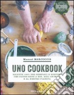 UNO Cookbook. Ricette 100% veg semplici e gustose che fanno bene a noi, agli animali e al nostro pianeta libro