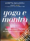 Yoga e mantra. Sacri suoni di potere per riportare energia nella tua vita libro di Zanuccoli Loretta