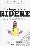 Ho imparato a ridere. Alla ricerca della felicità ho scoperto il potere della «risata interiore» libro