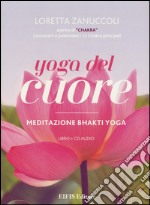 Yoga del cuore. Meditazione Bhakti yoga. Con libro libro