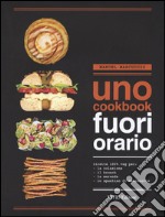 UNO Cookbook. Fuori orario. Ricette 100% veg per la colazione, per il brunch, per la merenda e per lo spuntino di mezzanotte libro