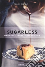 Sugarless. Sapori dolci di una cucina naturale. Ediz. illustrata libro