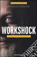 Workshock. La felicità è una scelta libro