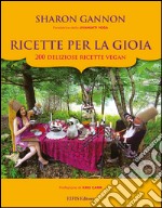 Ricette per la gioia. 200 deliziose ricette vegan libro