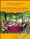 Ricette per la gioia. 200 deliziose ricette vegan libro di Gannon Sharon