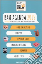 Bau agenda 2015. 365 giorni in compagnia dei tuoi amici a quattro (e due) zampe!