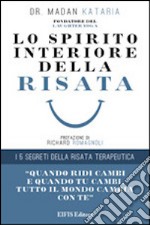 Lo spirito interiore della risata. I 5 segreti della risata terapeutica libro