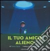 Il tuo amico alieno. Ediz. illustrata libro di Sauer Tammi