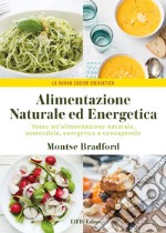 Alimentazione naturale e energetica. Verso un'alimentazione naturale, sostenibile, energetica e consapevole