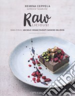 Rawlicious! 100 dolci vegan crudisti davvero deliziosi. Ediz. illustrata libro