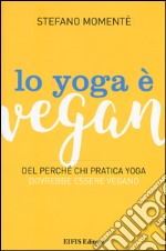 Lo yoga è vegan. Del perché chi pratica yoga dovrebbe essere vegano 