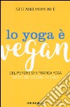 Lo yoga è vegan. Del perché chi pratica yoga dovrebbe essere vegano  libro