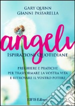 Angeli. Ispirazioni quotidiane. Preghiere e pratiche per trasformare la vita e ritrovare il potere libro