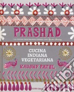 Prashad. Cucina indiana vegetariana libro