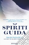Spiriti guida. Descritti sin dalle Sacre Scritture, potenti nell'energia a servizio della tua gioia libro di Passarella Gianni
