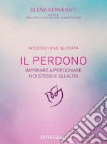 Il perdono. Una tecnica per imparare a perdonare noi stessi e gli altri. Meditazione guidata. Con CD-Audio libro