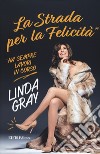 La strada per la felicità ha sempre lavori in corso libro di Gray Linda