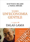 Verso un'economia gentile. La saggezza del Dalai-Lama libro