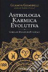 Astrologia karmica evolutiva. Karma ed evoluzione personale libro