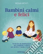 Bambini calmi e felici. Tecniche di meditazione per bambini e adulti per gestire l'ansia e lo stress libro