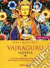 Vajraguru mantra. Il mantra di Padmasambhava. Con CD-Audio libro di Benvenuti Elena