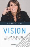 Vision. Narra te stesso, scrivi il tuo futuro libro di Perotti Alessandra