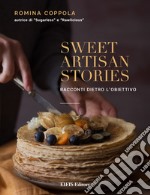 Sweet artisan stories. Racconti dietro l'obiettivo. Ediz. illustrata libro