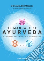 Il manuale di Ayurveda. La scienza della vita a tua disposizione. Nuova ediz. libro