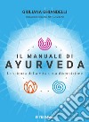 Il manuale di Ayurveda. La scienza della vita a tua disposizione. Nuova ediz. libro di Ghiandelli Giuliana