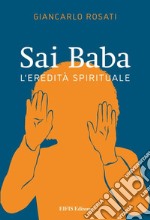 Sai Baba. L'eredità spirituale libro